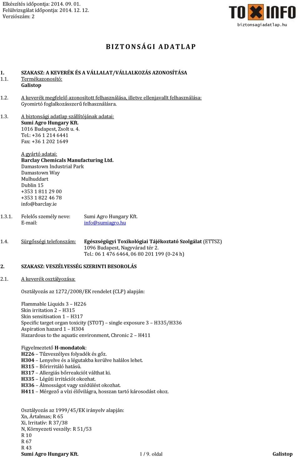 Tel.: +36 1 214 6441 Fax: +36 1 202 1649 A gyártó adatai: Barclay Chemicals Manufacturing Ltd.