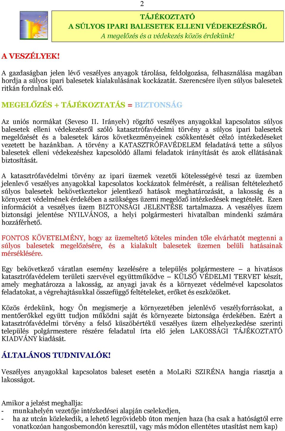 Szerencsére ilyen súlyos balesetek ritkán fordulnak elő. MEGELŐZÉS + TÁJÉKOZTATÁS = BIZTONSÁG Az uniós normákat (Seveso II.