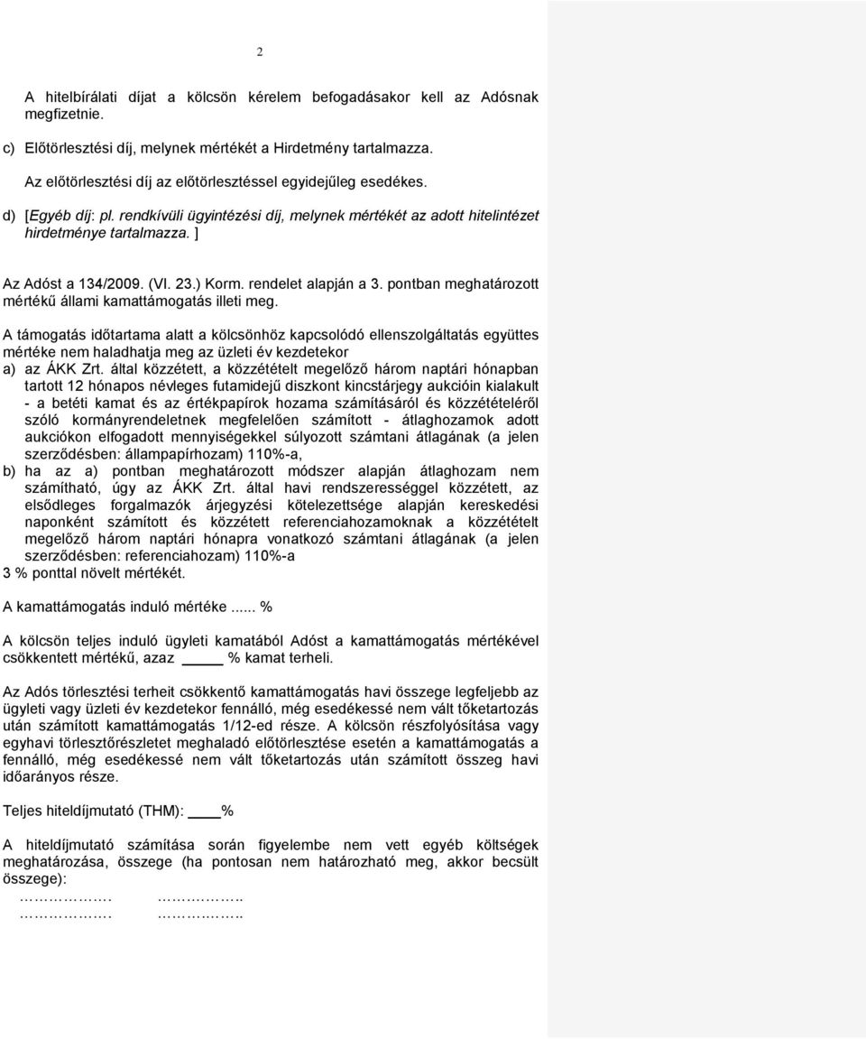 (VI. 23.) Korm. rendelet alapján a 3. pontban meghatározott mértékű állami kamattámogatás illeti meg.