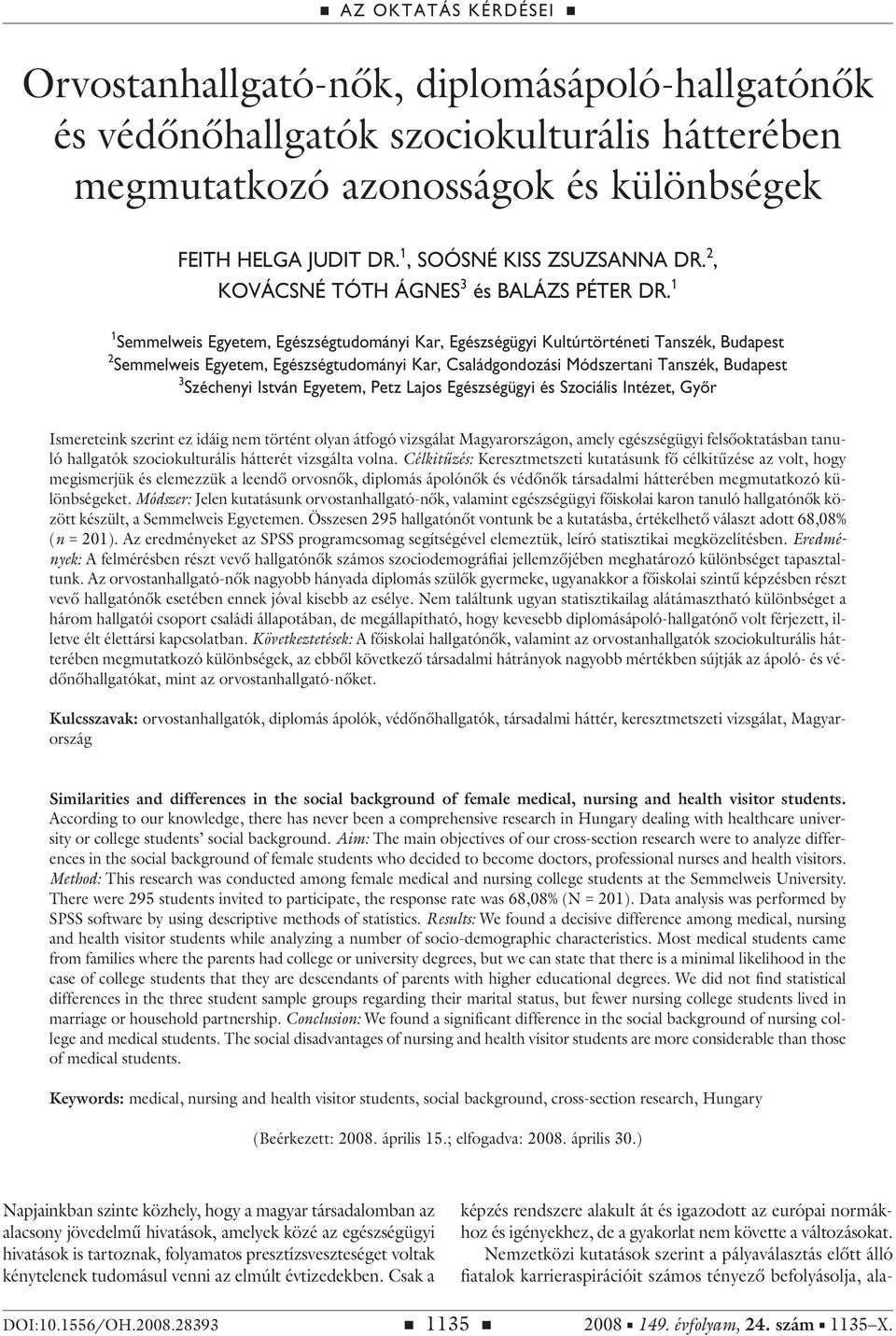 1 1 Semmelweis Egyetem, Egészségtudományi Kar, Egészségügyi Kultúrtörténeti Tanszék, Budapest 2 Semmelweis Egyetem, Egészségtudományi Kar, Családgondozási Módszertani Tanszék, Budapest 3 Széchenyi