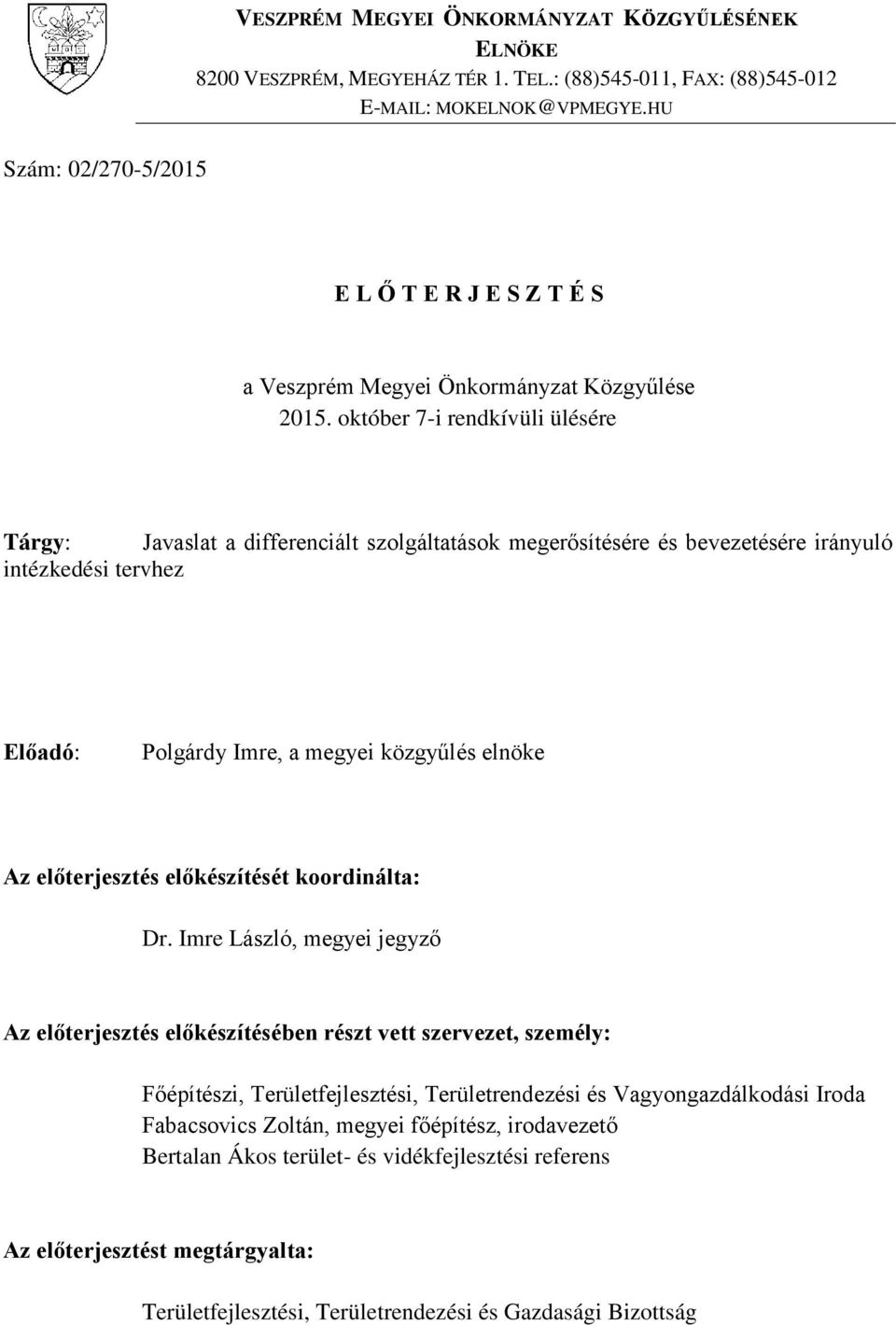 október 7-i rendkívüli ülésére Tárgy: Javaslat a differenciált szolgáltatások megerősítésére és bevezetésére irányuló intézkedési tervhez Előadó: Polgárdy Imre, a megyei közgyűlés elnöke Az