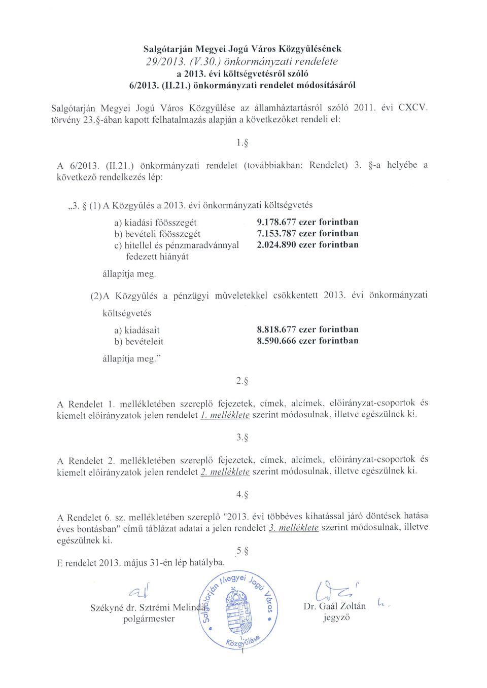 $-6ban kapott felhatalmaz6s alapj6n a kovetkezoket rendeli el: 1.$ A 612013. (II.2l.) 6nkorm6nyzati rendelet (tov6bbiakban: Rendelet) 3. $-a helydbe a kovetkezo rendelkezds ldp:,,3.