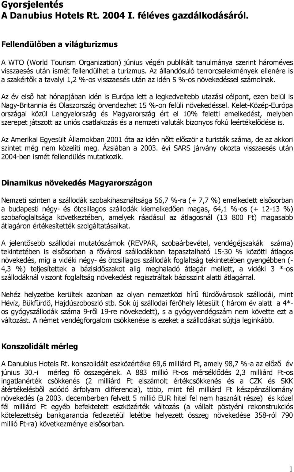 Az állandósuló terrorcselekmények ellenére is a szakértők a tavalyi 1,2 %-os visszaesés után az idén 5 %-os növekedéssel számolnak.