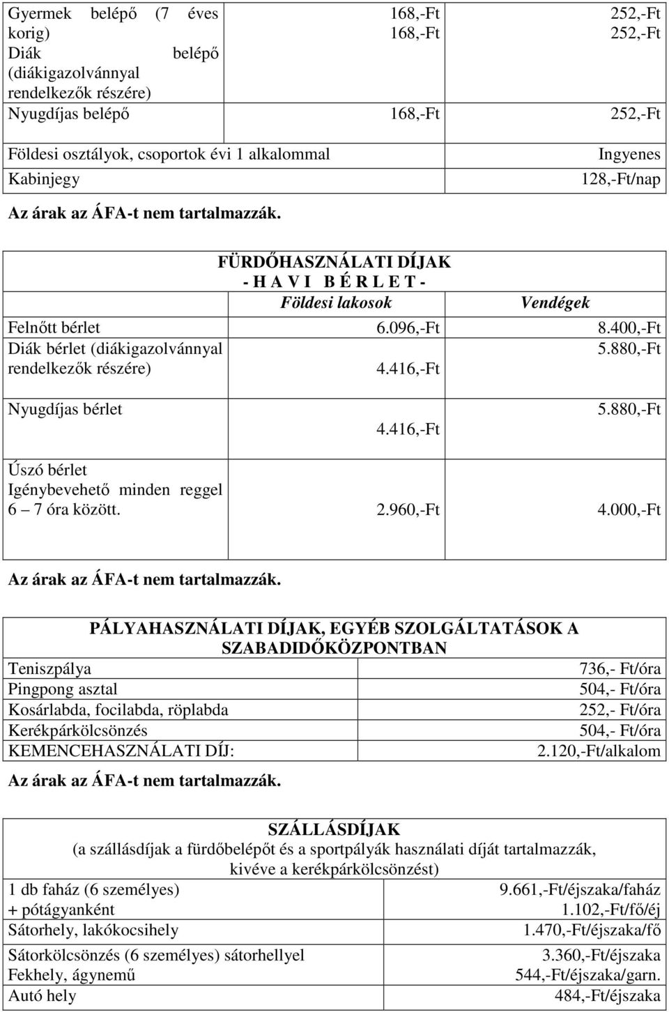 880,-Ft rendelkezők részére) 4.416,-Ft Nyugdíjas bérlet 4.416,-Ft 5.880,-Ft Úszó bérlet Igénybevehető minden reggel 6 7 óra között. 2.960,-Ft 4.