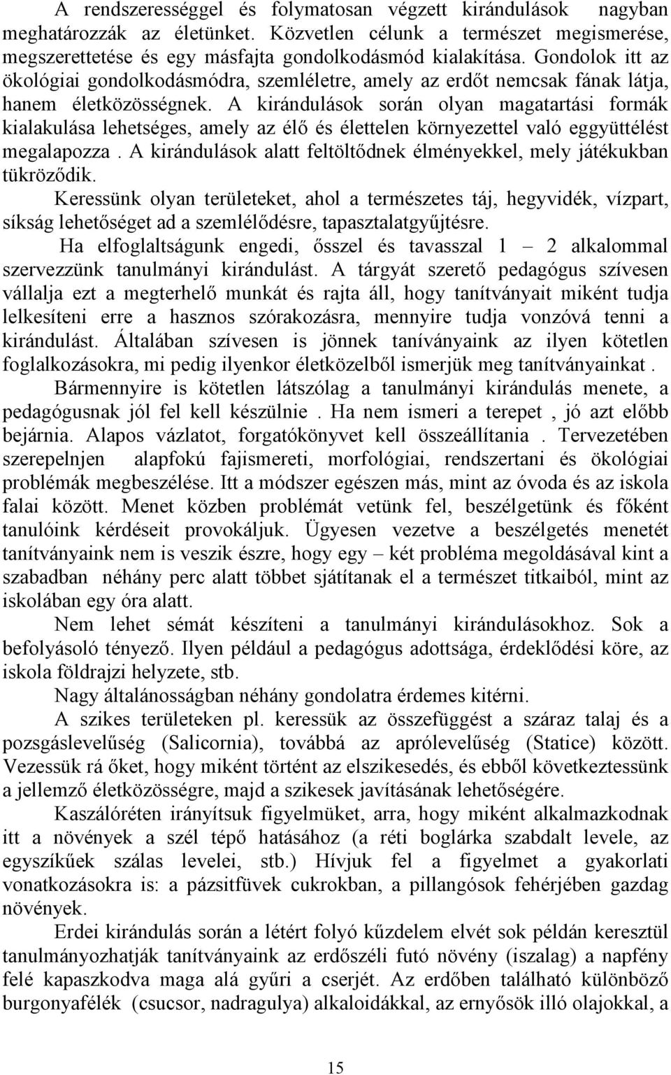 A kirándulások során olyan magatartási formák kialakulása lehetséges, amely az élő és élettelen környezettel való eggyüttélést megalapozza.