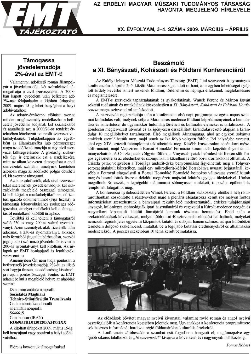 A 2008ban kapott jövedelem után befizetett adó 2%-nak felajánlására a kitöltött űrlapokat 2009. május 15-ig lehet benyújtani a helyi adóhivatalhoz.