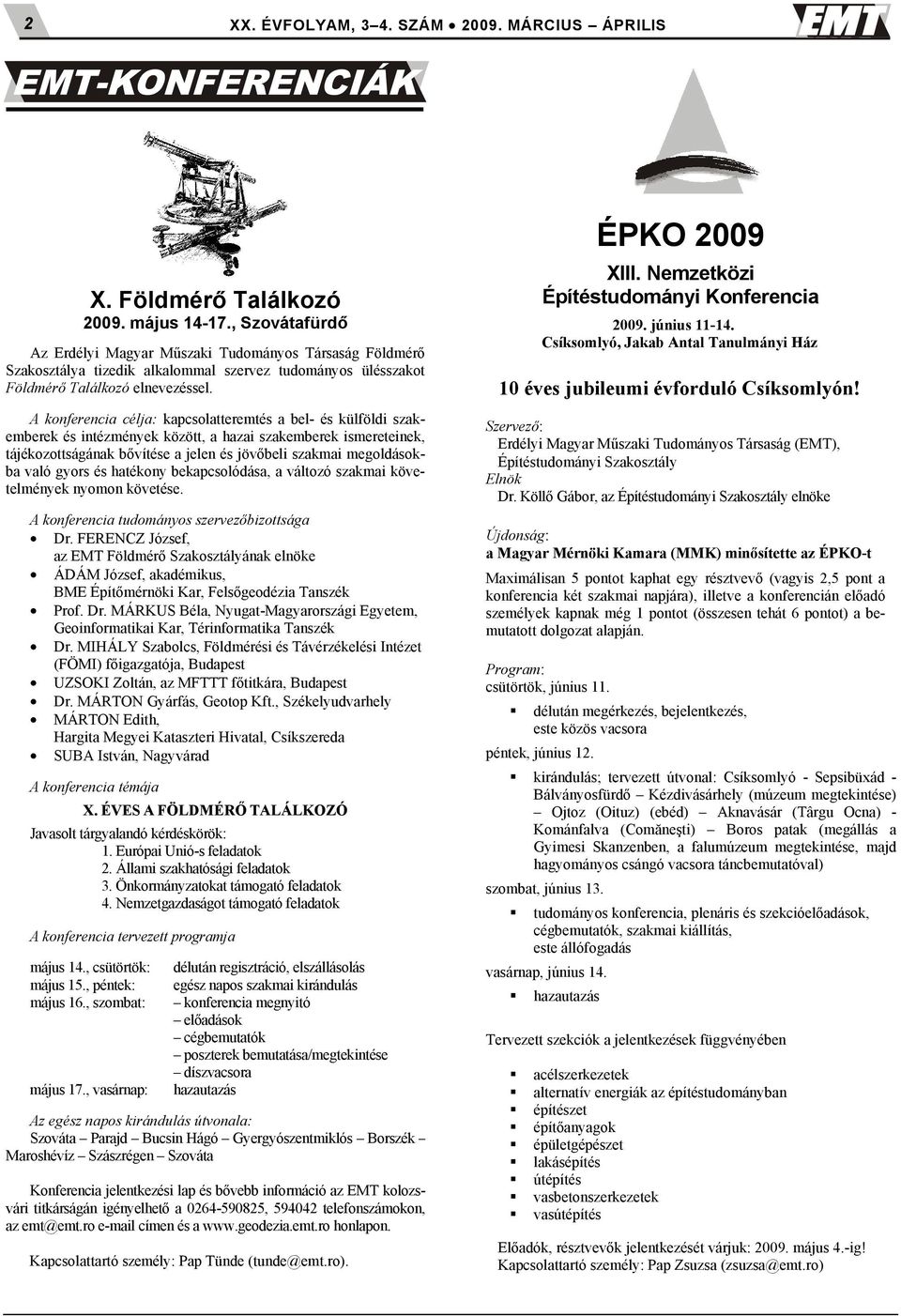 A konferencia célja: kapcsolatteremtés a bel- és külföldi szakemberek és intézmények között, a hazai szakemberek ismereteinek, tájékozottságának bővítése a jelen és jövőbeli szakmai megoldásokba való