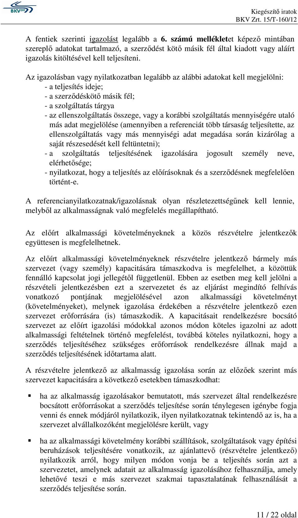 korábbi szolgáltatás mennyiségére utaló más adat megjelölése (amennyiben a referenciát több társaság teljesítette, az ellenszolgáltatás vagy más mennyiségi adat megadása során kizárólag a saját