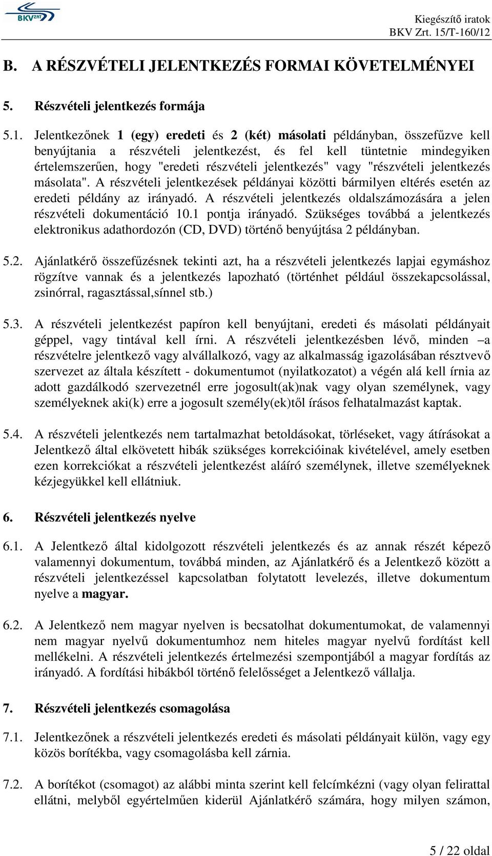 jelentkezés" vagy "részvételi jelentkezés másolata". A részvételi jelentkezések példányai közötti bármilyen eltérés esetén az eredeti példány az irányadó.