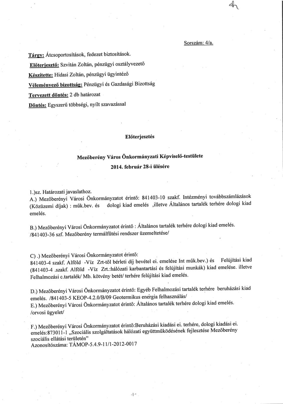 Egyszerű többségi, nyílt szavazással Előterjesztés Mezőberény Város Önkormányzati Képviselő-testiilete 2014. február 28-i ülésére I.)sz. Határozati javaslathoz. A.