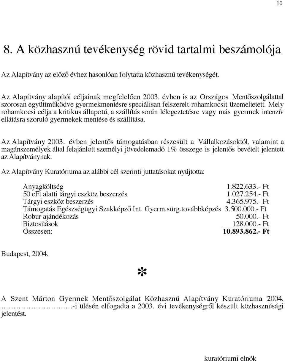 Mely rohamkocsi célja a kritikus állapotú, a szállítás során lélegeztetésre vagy más gyermek intenzív ellátásra szoruló gyermekek mentése és szállítása. Az Alapítvány 2003.