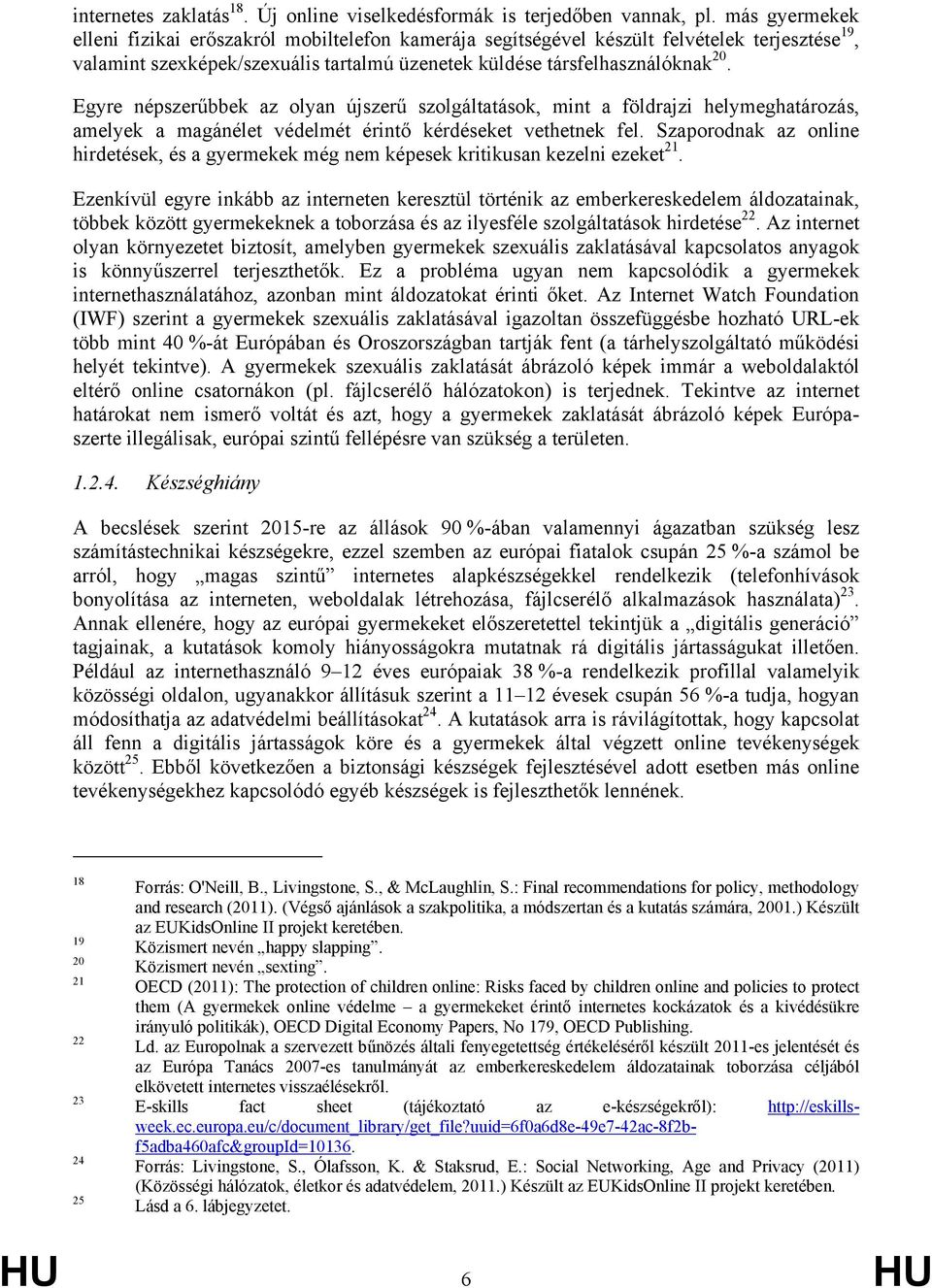 Egyre népszerűbbek az olyan újszerű szolgáltatások, mint a földrajzi helymeghatározás, amelyek a magánélet védelmét érintő kérdéseket vethetnek fel.