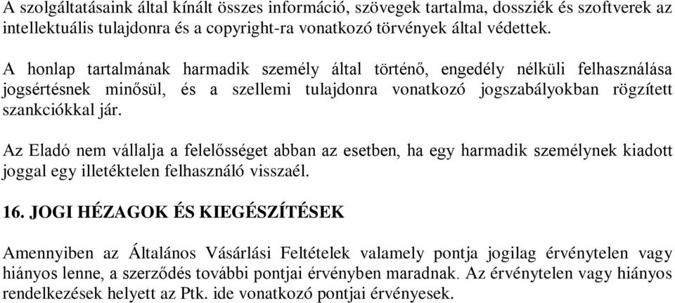 Az Eladó nem vállalja a felelősséget abban az esetben, ha egy harmadik személynek kiadott joggal egy illetéktelen felhasználó visszaél. 16.