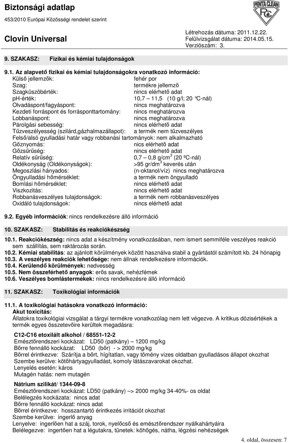 nincs meghatározva Kezdeti forráspont és forrásponttartomány: nincs meghatározva Lobbanáspont: nincs meghatározva Párolgási sebesség: Tőzveszélyesség (szilárd,gázhalmazállapot): a termék nem