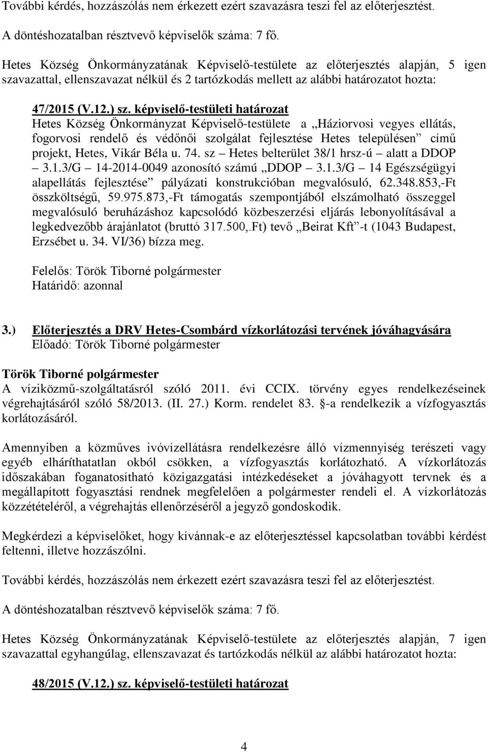 képviselő-testületi határozat Hetes Község Önkormányzat Képviselő-testülete a Háziorvosi vegyes ellátás, fogorvosi rendelő és védőnői szolgálat fejlesztése Hetes településen című projekt, Hetes,