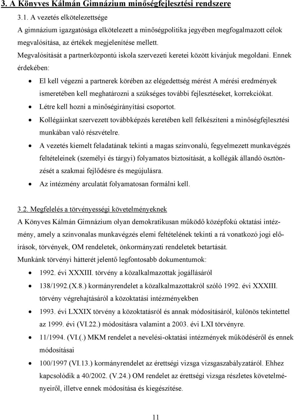 Megvalósítását a partnerközpontú iskola szervezeti keretei között kívánjuk megoldani.