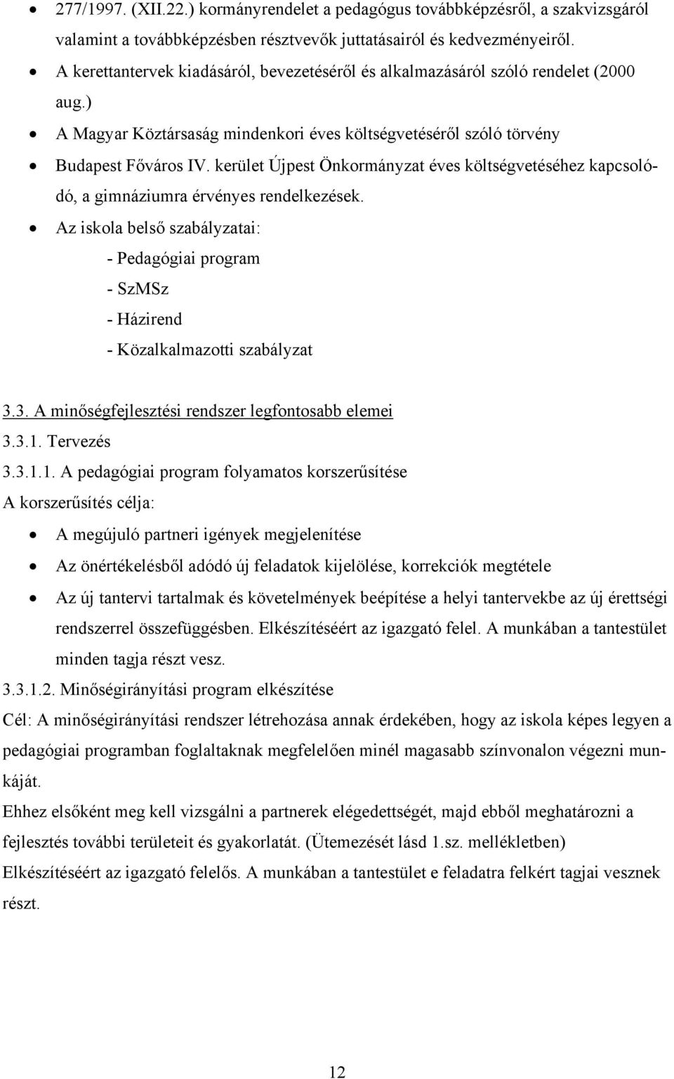 kerület Újpest Önkormányzat éves költségvetéséhez kapcsolódó, a gimnáziumra érvényes rendelkezések.