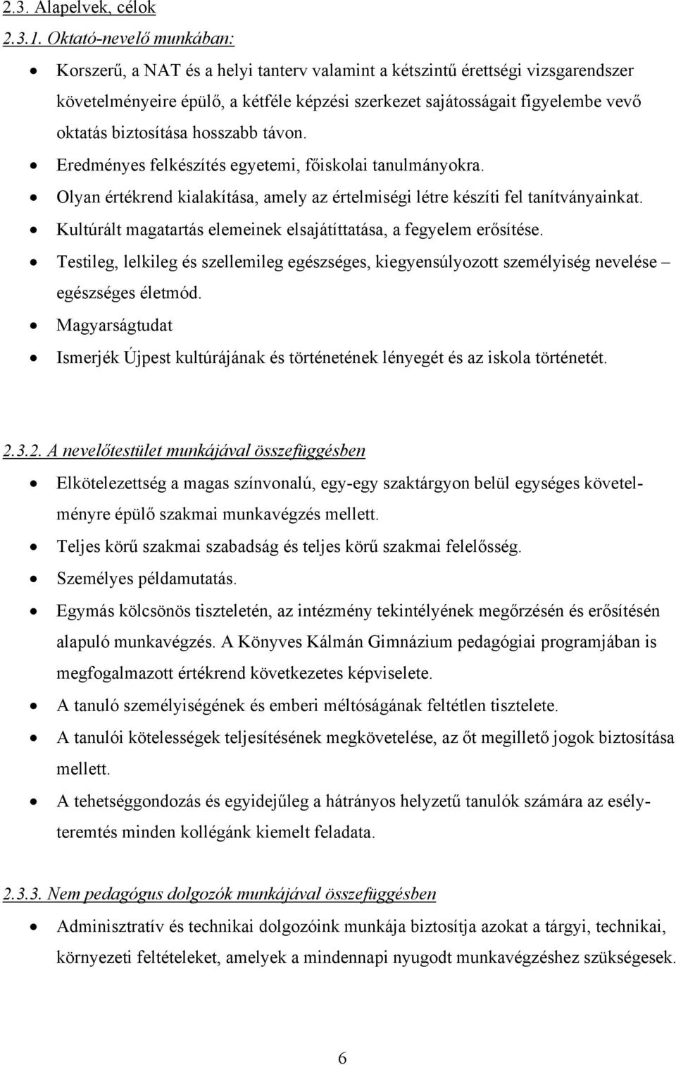 biztosítása hosszabb távon. Eredményes felkészítés egyetemi, főiskolai tanulmányokra. Olyan értékrend kialakítása, amely az értelmiségi létre készíti fel tanítványainkat.