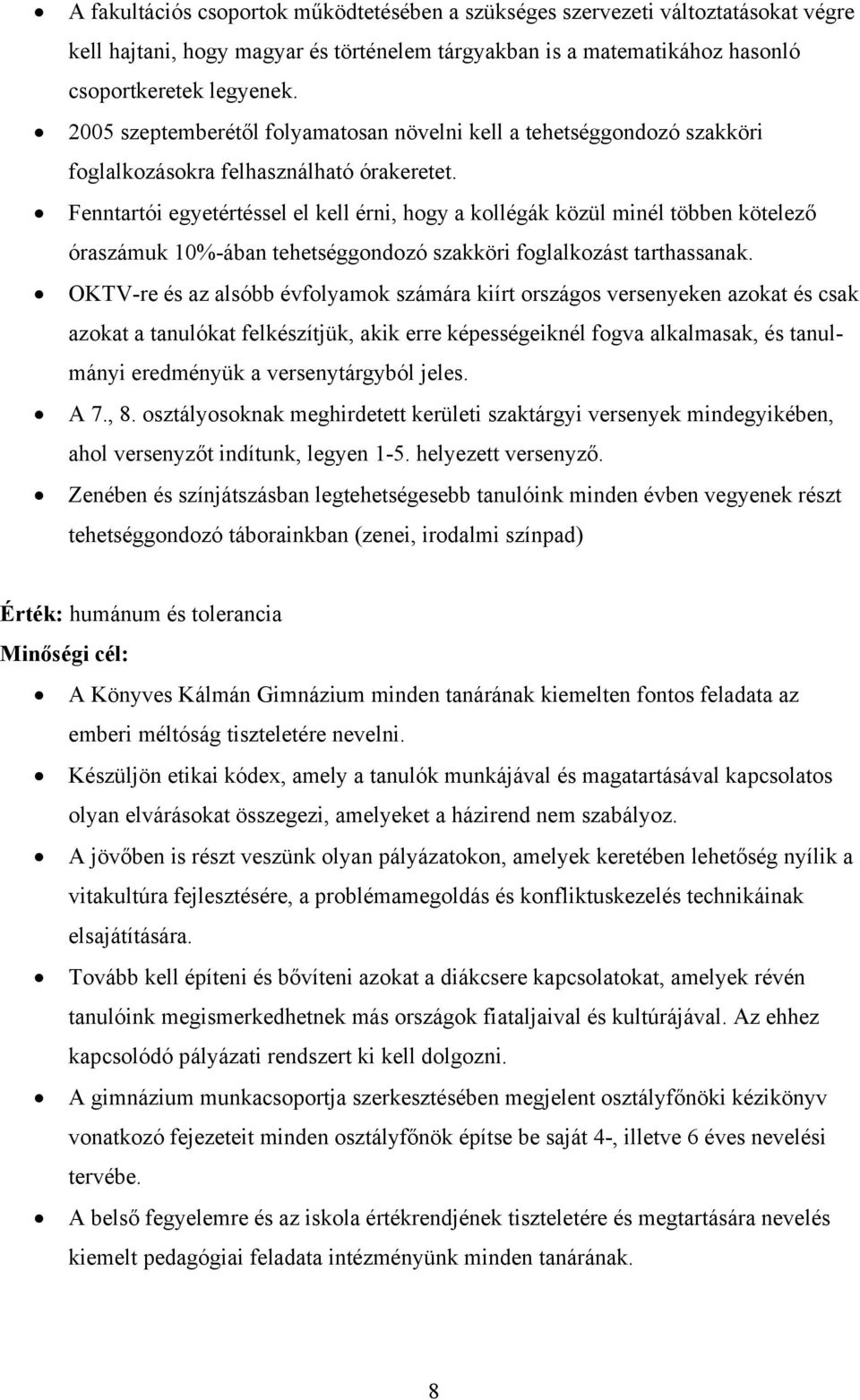 Fenntartói egyetértéssel el kell érni, hogy a kollégák közül minél többen kötelező óraszámuk 10%-ában tehetséggondozó szakköri foglalkozást tarthassanak.