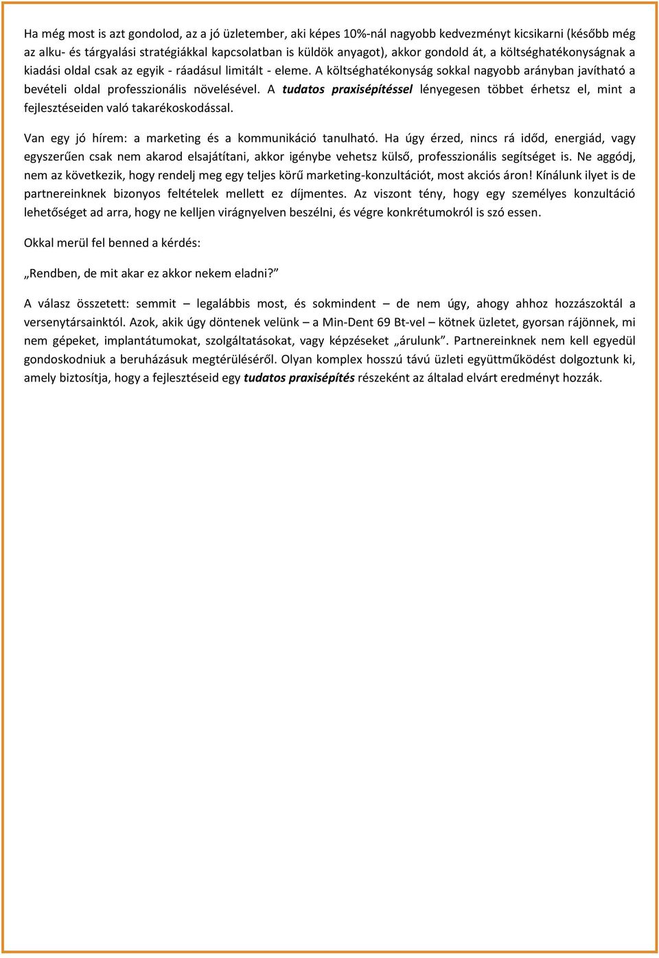 A tudatos praxisépítéssel lényegesen többet érhetsz el, mint a fejlesztéseiden való takarékoskodással. Van egy jó hírem: a marketing és a kommunikáció tanulható.