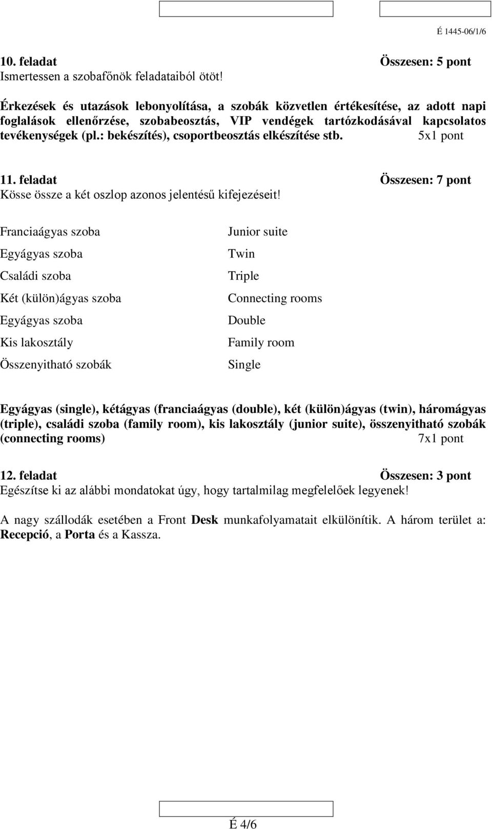 : bekészítés), csoportbeosztás elkészítése stb. 11. feladat Összesen: 7 pont Kösse össze a két oszlop azonos jelentésű kifejezéseit!