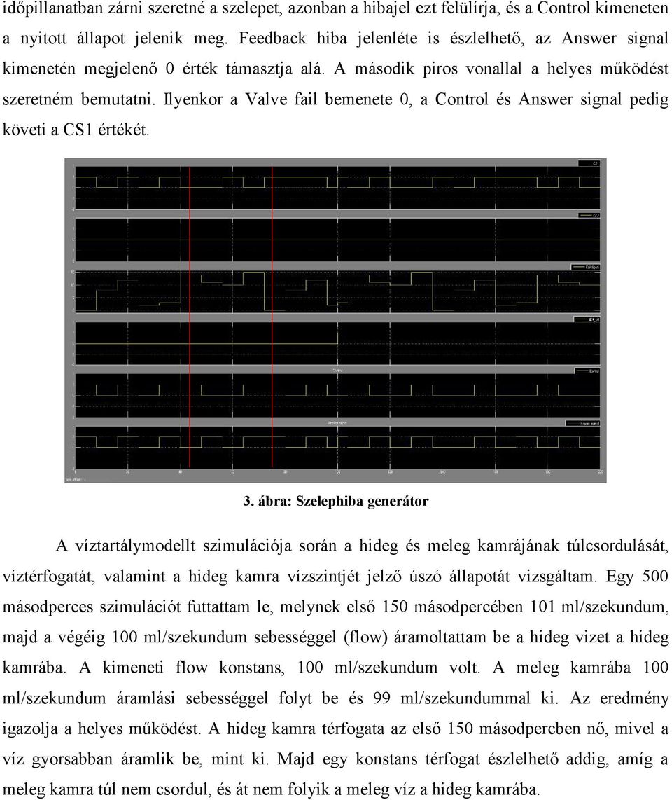 Ilyenkor a Valve fail bemenete 0, a Control és Answer signal pedig követi a CS1 értékét. 3.