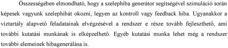 Ugyanakkor a víztartály alapvető feladatainak elvégzésével a rendszer e része tovább