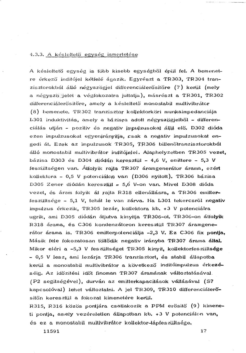 302 tranzisztor koijpktorköri munj<aimpedanciája L301 induktivitás, amey a bé, zisra adott négyszpgjebő - differenciáás utján - pozitiv és negativ impuz4sokat 6-J..H~ eő.