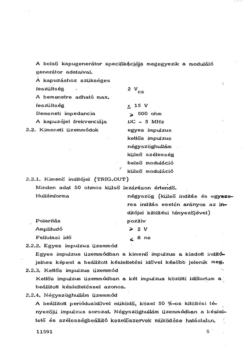 500 ohm VC - 5 MHz egyes impuzus kettős impuzus négyszöghuám ki;iső beső küső széesség moduáció moduáció. ezáráson értendő. Poaritás Amptudó Fefutasi idő 2.