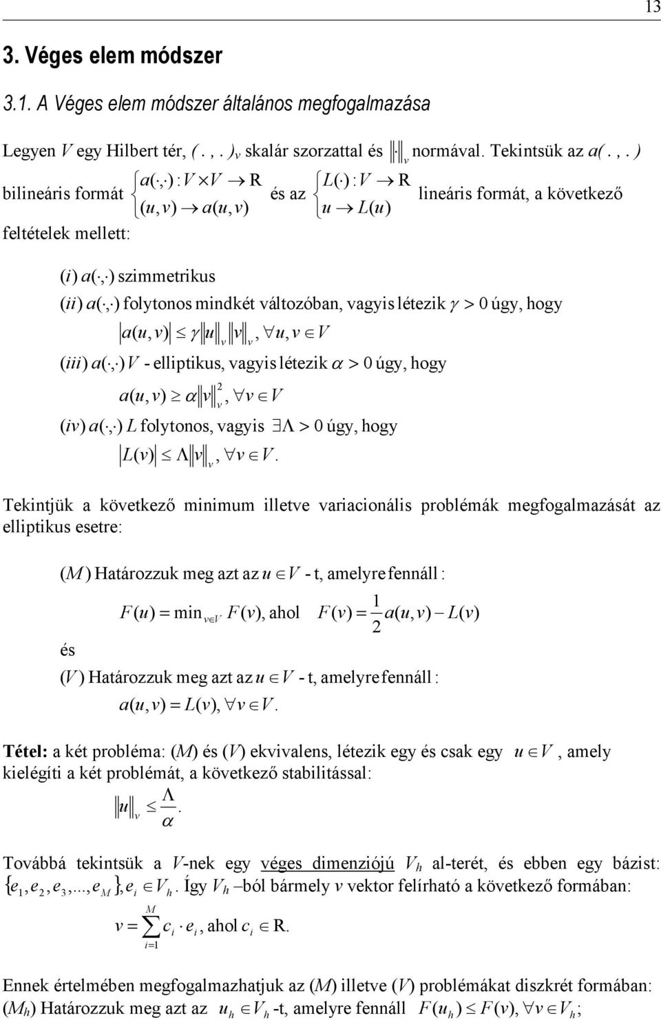 u V a L fotonos ags > úg hog úg hog úg hog Tentjü a öetez" mnmum ete araconás probémá megfogamazását az eptus esetre: M Határozzu meg azt az u V és F u mn V F aho V Határozzu meg azt az u V a u L V.