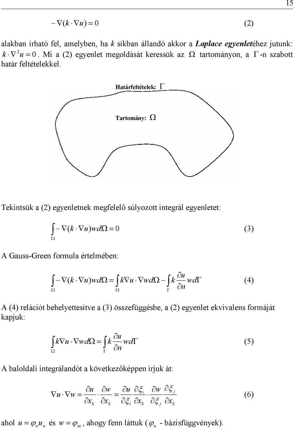 Határfetétee: # Tartomán: " Tentsü a egenetne megfee" súozott ntegrá egenetet: % " $ $ u wd" 3 A Gauss-Green formua értemében: % " u $ $ u