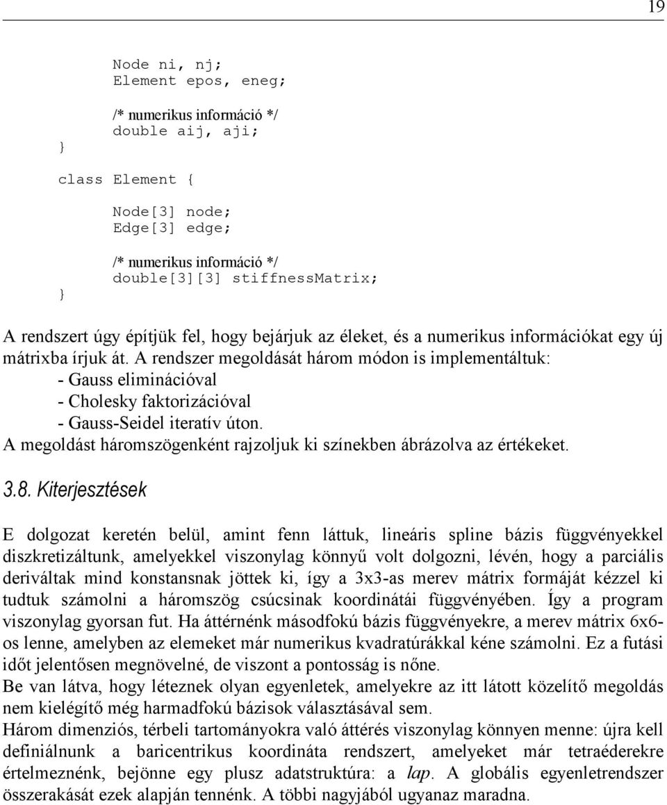 A megodást háromszögenént rajzoju színeben ábrázoa az értéeet. 3.8.