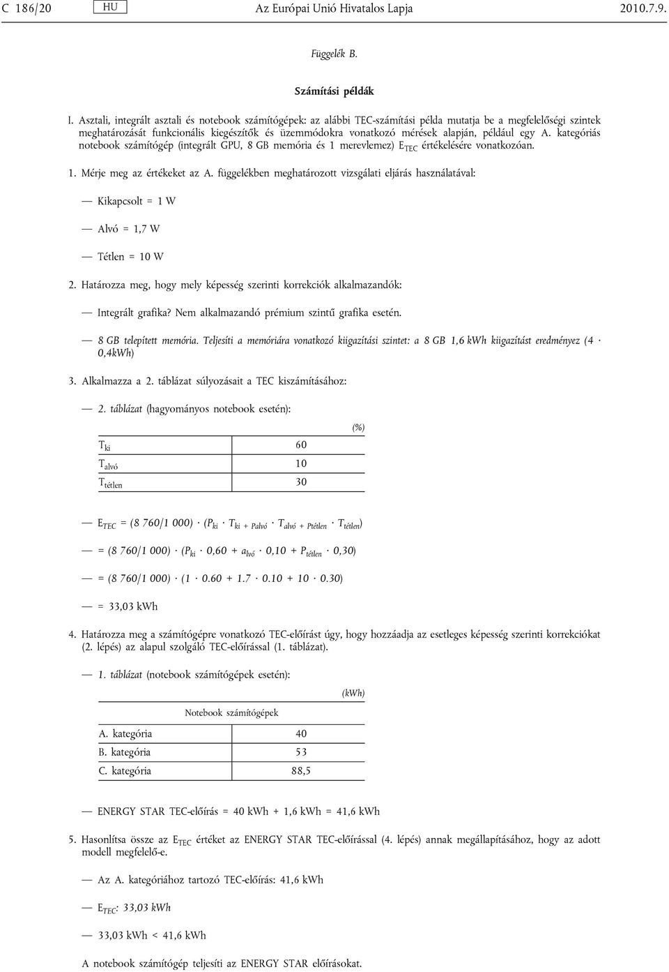 például egy A. kategóriás notebook számítógép (integrált GPU, 8 GB memória és 1 merevlemez) E TEC értékelésére vonatkozóan. 1. Mérje meg az értékeket az A.