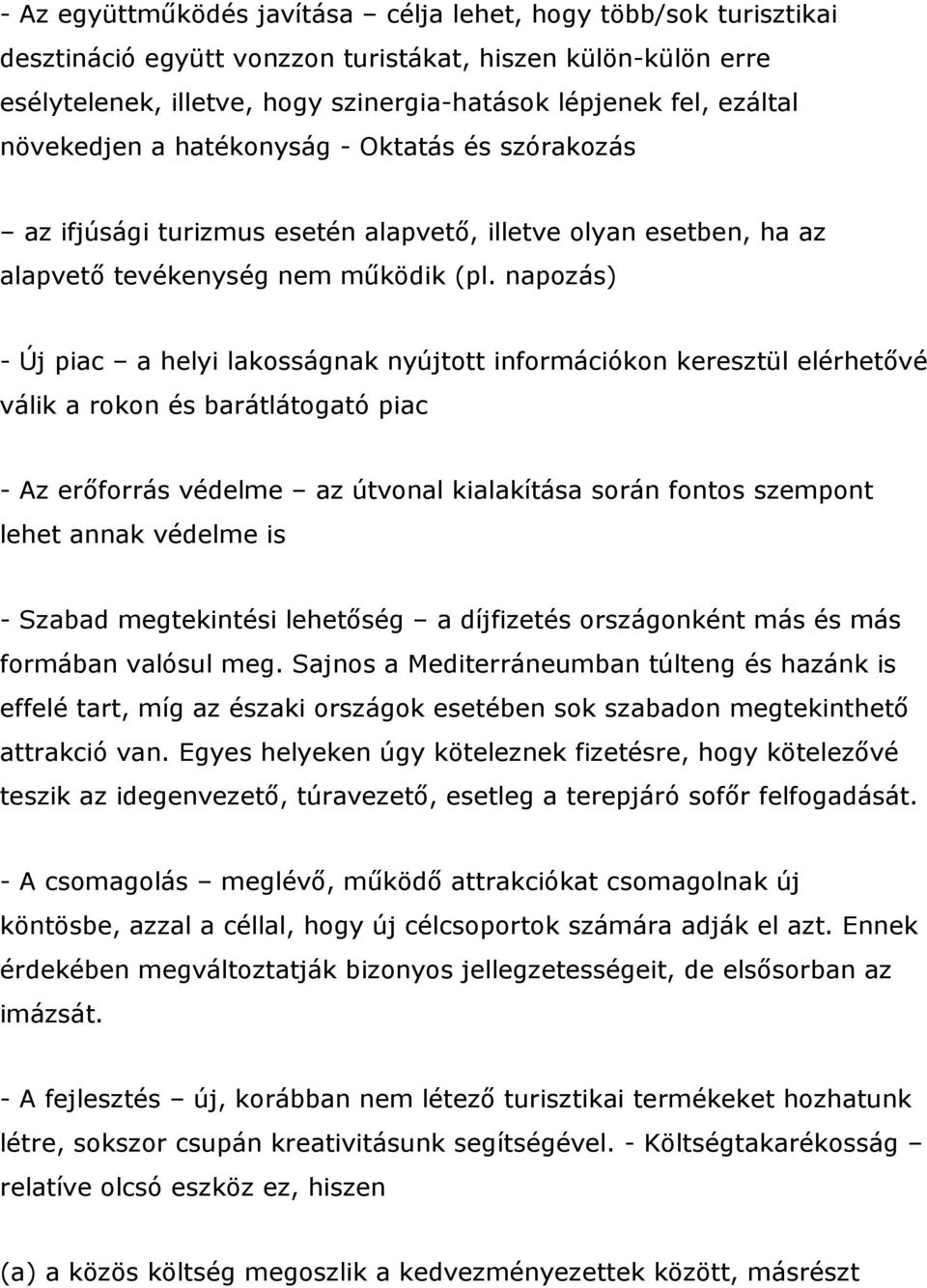 napozás) - Új piac a helyi lakosságnak nyújtott információkon keresztül elérhetıvé válik a rokon és barátlátogató piac - Az erıforrás védelme az útvonal kialakítása során fontos szempont lehet annak