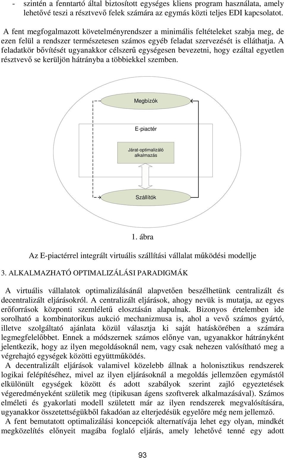 A feladatkör bővítését ugyanakkor célszerű egységesen bevezetni, hogy ezáltal egyetlen résztvevő se kerüljön hátrányba a többiekkel szemben.