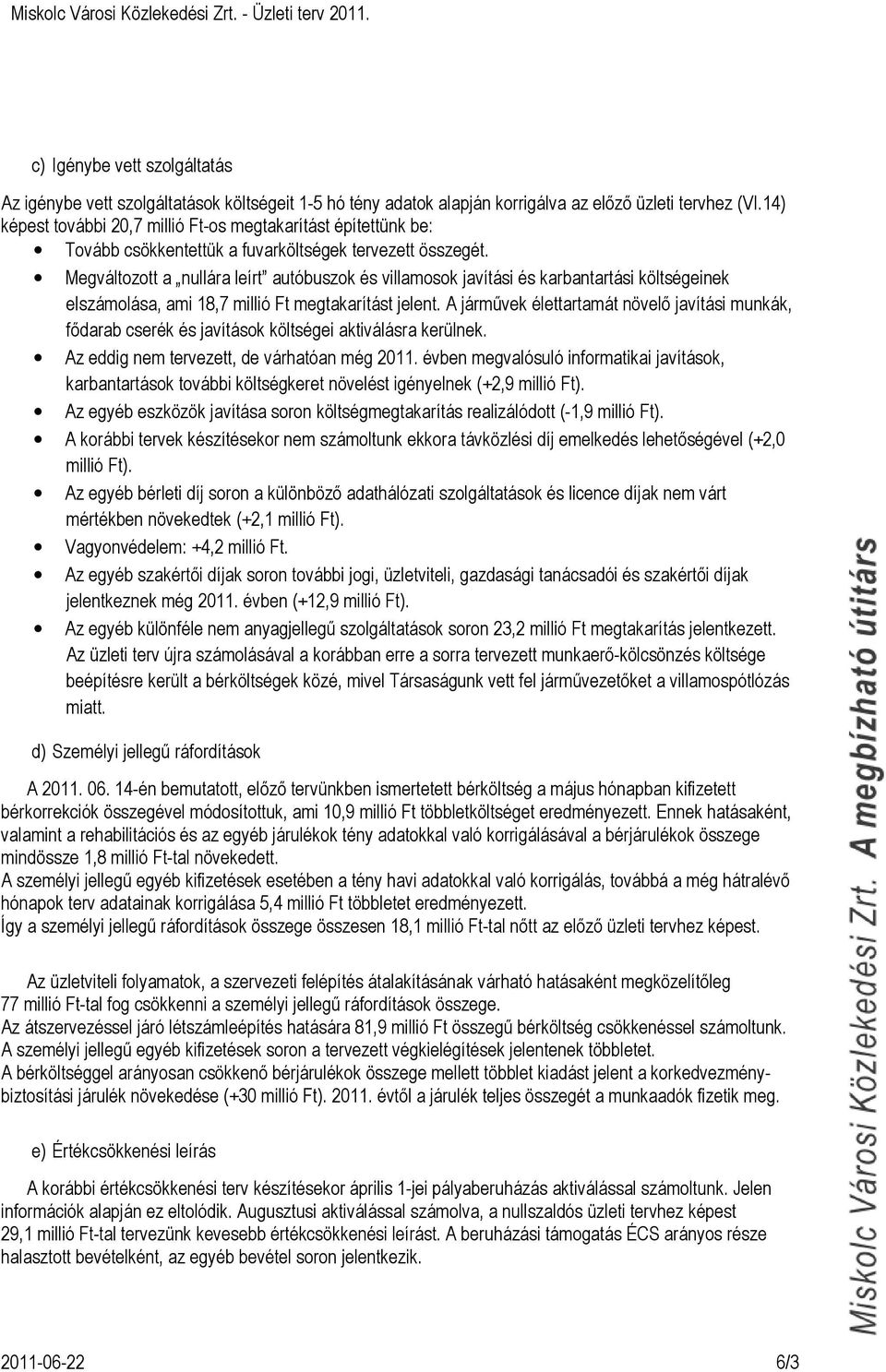 Megváltozott a nullára leírt autóbuszok és villamosok javítási és karbantartási költségeinek elszámolása, ami 18,7 millió Ft megtakarítást jelent.