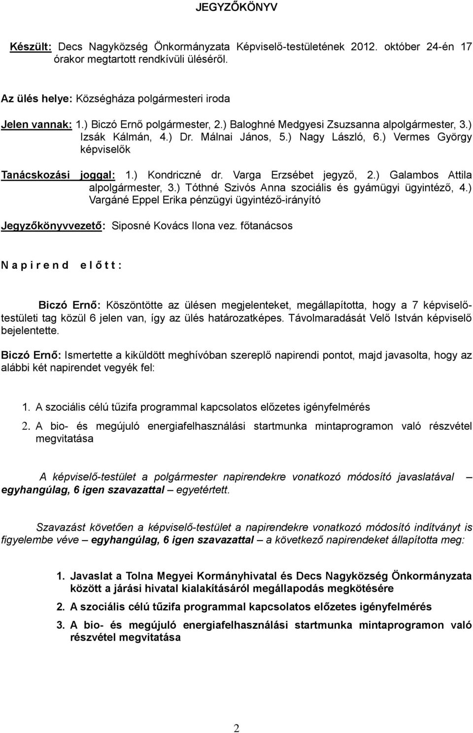 Varga Erzsébet jegyző, 2.) Galambos Attila alpolgármester, 3.) Tóthné Szivós Anna szociális és gyámügyi ügyintéző, 4.