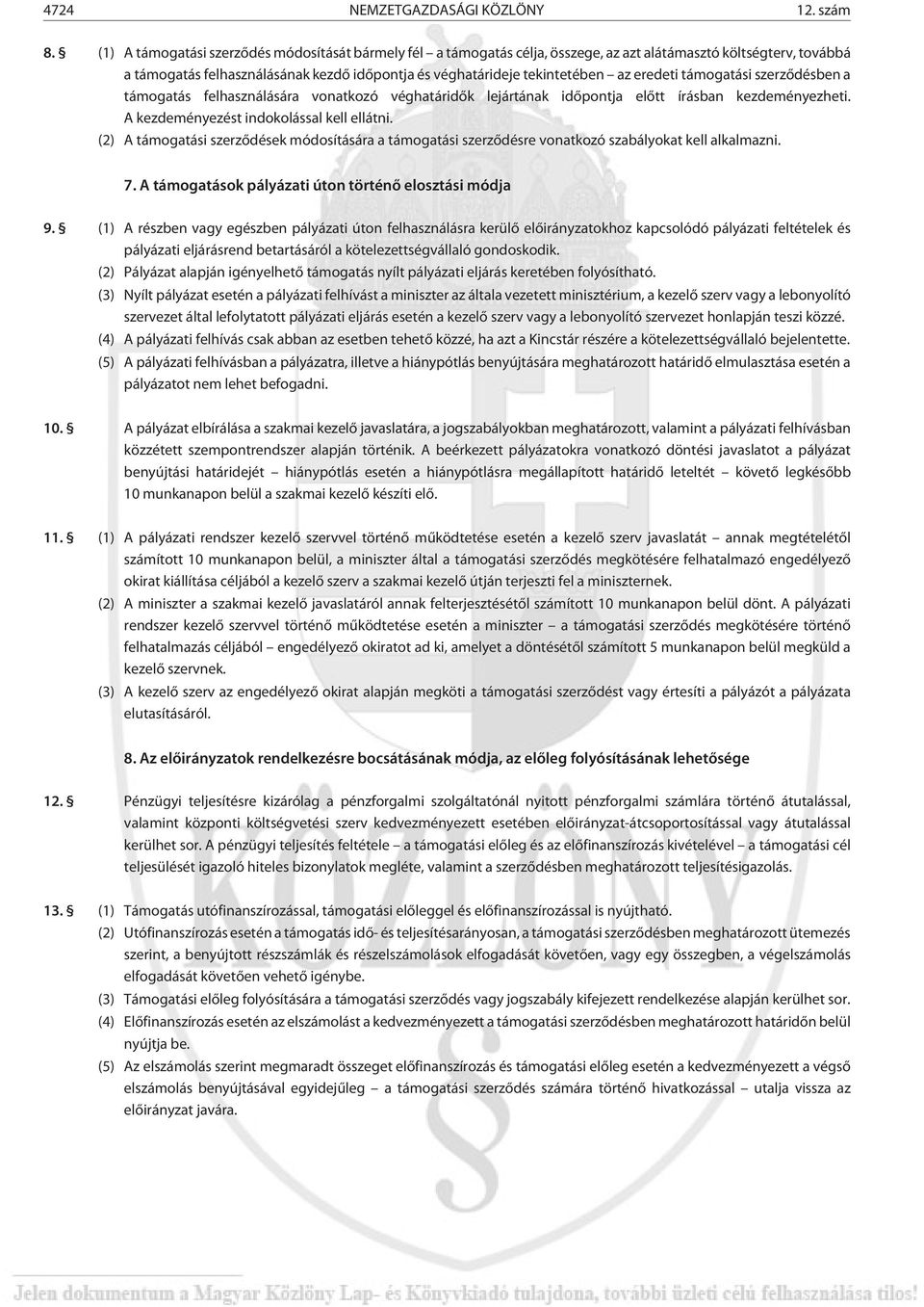 eredeti támogatási szerzõdésben a támogatás felhasználására vonatkozó véghatáridõk lejártának idõpontja elõtt írásban kezdeményezheti. A kezdeményezést indokolással kell ellátni.