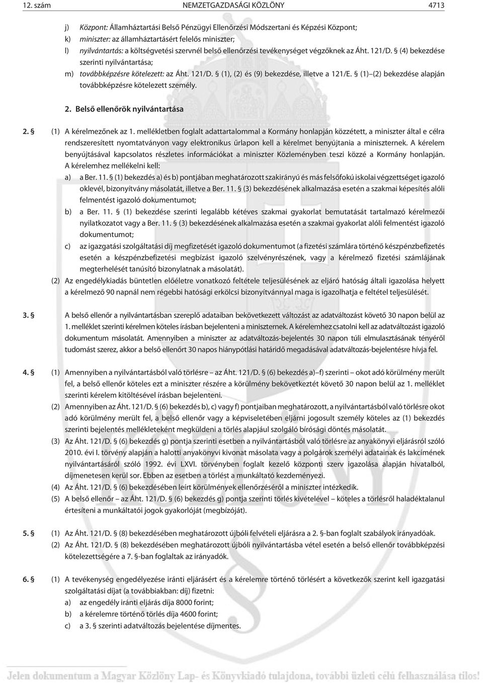 (1) (2) bekezdése alapján továbbképzésre kötelezett személy. 2. Belsõ ellenõrök nyilvántartása 2. (1) A kérelmezõnek az 1.