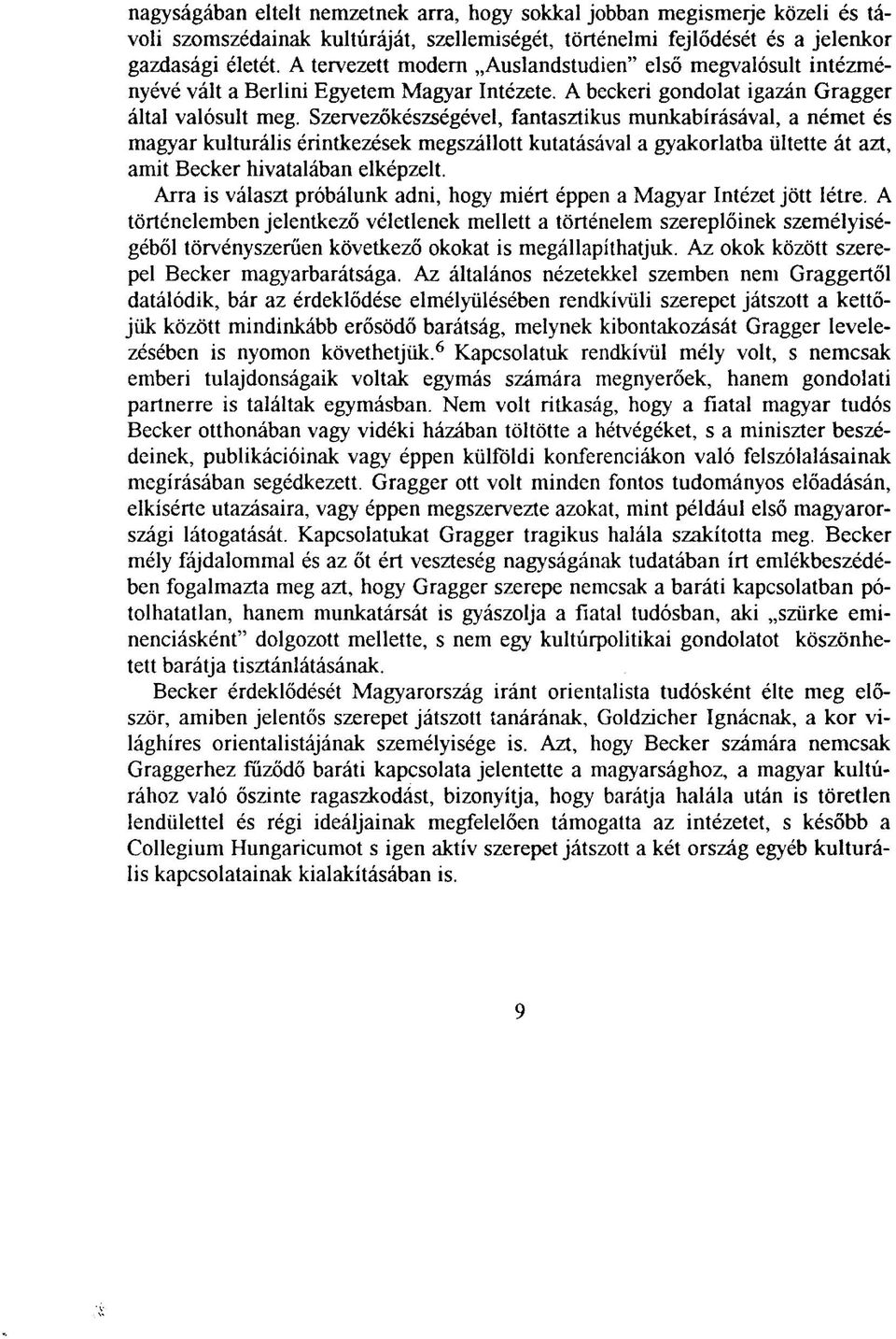 Szervezőkészségével, fantasztikus munkabírásával, a német és magyar kulturális érintkezések megszállott kutatásával a gyakorlatba ültette át azt, amit Becker hivatalában elképzelt.