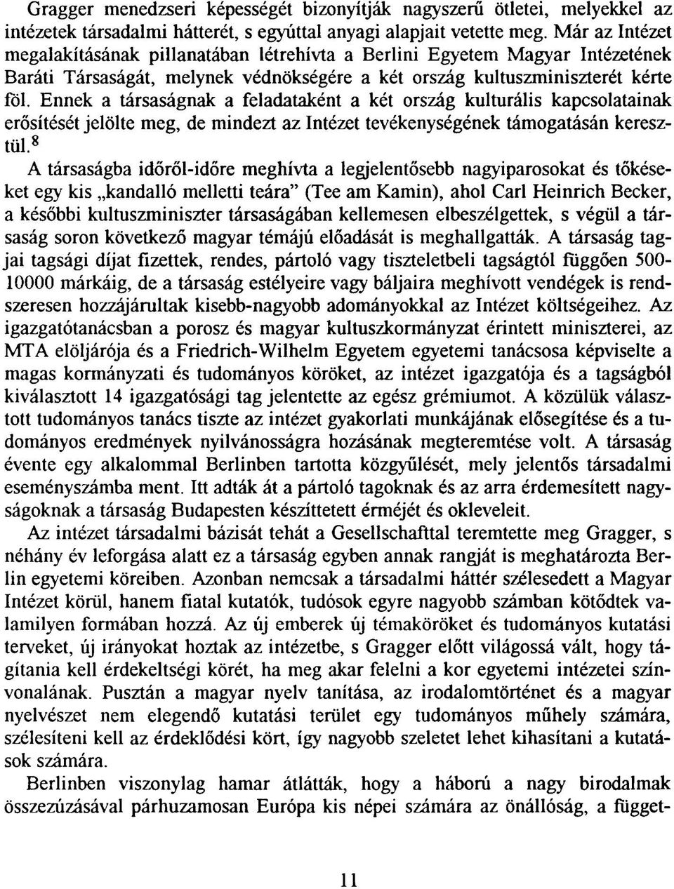 Ennek a társaságnak a feladataként a két ország kulturális kapcsolatainak erősítését jelölte meg, de mindezt az Intézet tevékenységének támogatásán keresztül.