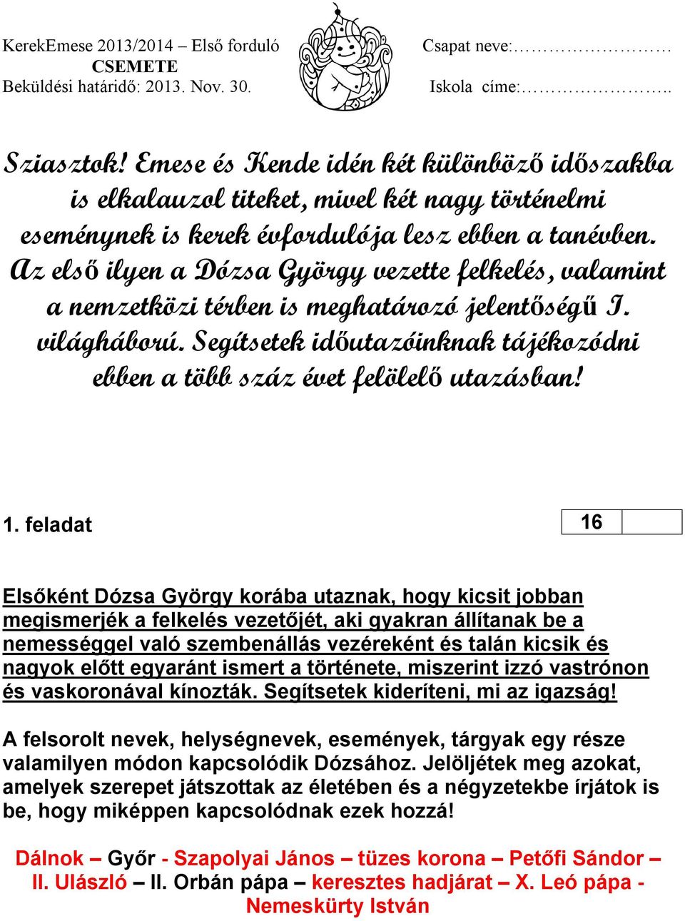 feladat 16 Elsőként Dózsa György korába utaznak, hogy kicsit jobban megismerjék a felkelés vezetőjét, aki gyakran állítanak be a nemességgel való szembenállás vezéreként és talán kicsik és nagyok