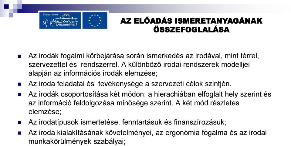 Az irodák csoportosítása két módon: a hierachiában elfoglalt hely szerint és az információ feldolgozása minősége szerint.