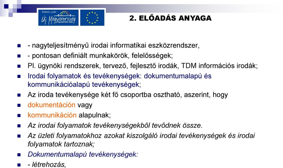 kommunikációalapú tevékenységek; Az iroda tevékenysége két fő csoportba osztható, aszerint, hogy dokumentáción vagy kommunikáción alapulnak;