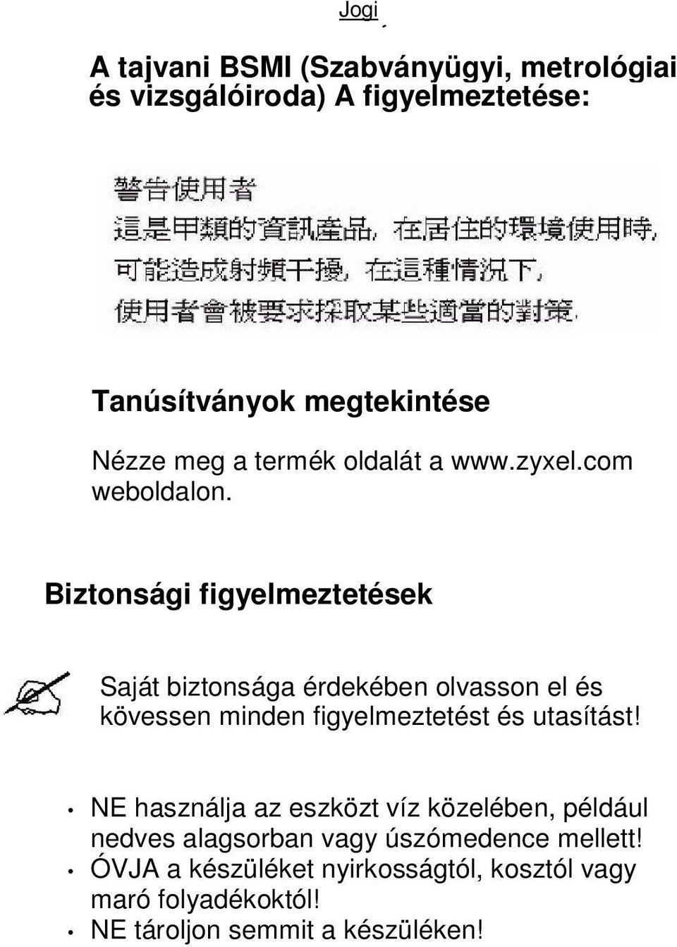 Biztonsági figyelmeztetések Saját biztonsága érdekében olvasson el és kövessen minden figyelmeztetést és utasítást!