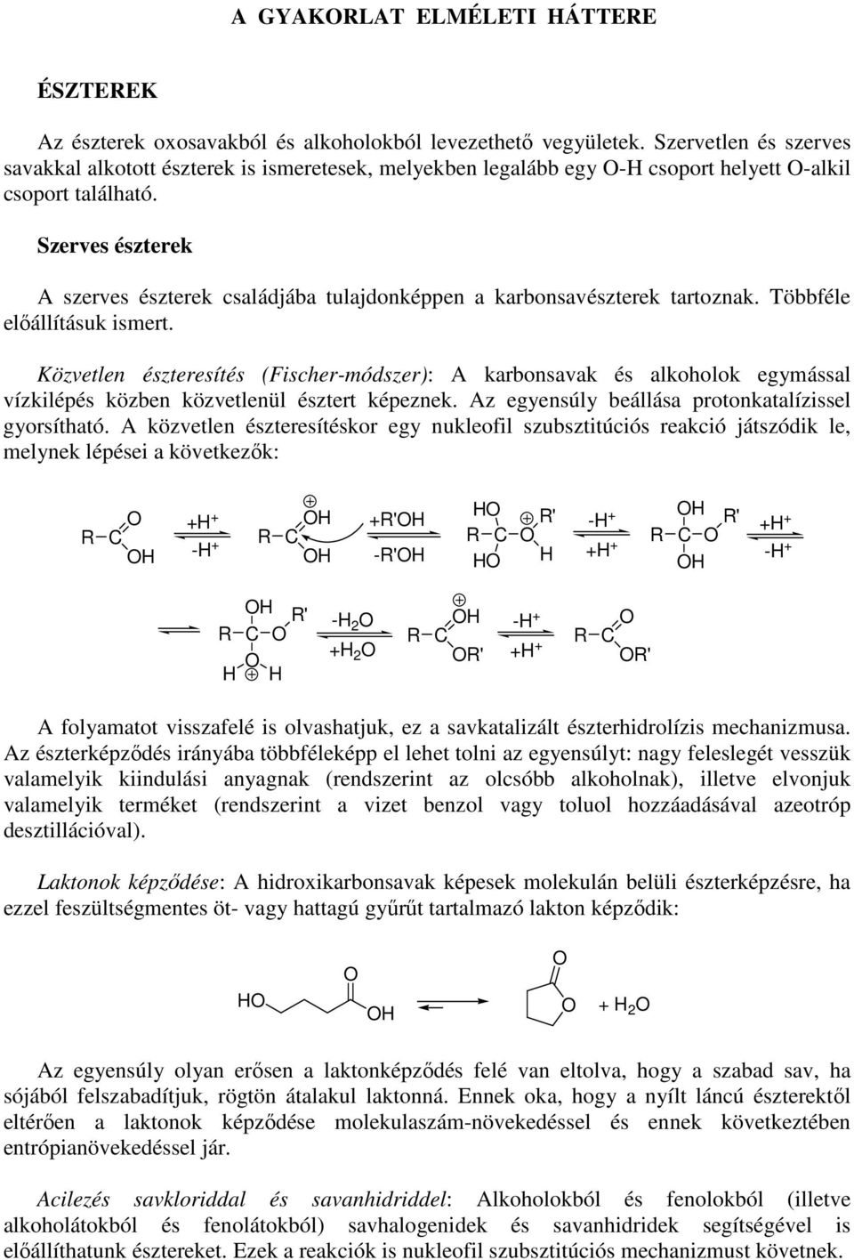 Szerves észterek A szerves észterek családjába tulajdonképpen a karbonsavészterek tartoznak. Többféle előállításuk ismert.