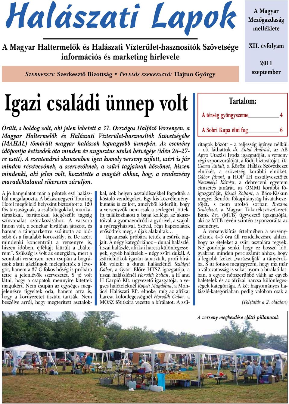 Országos Halfőző Versenyen, a Magyar Haltermelők és Halászati Vízterület-hasznosítók Szövetségébe (MAHAL) tömörült magyar halászok legnagyobb ünnepén.