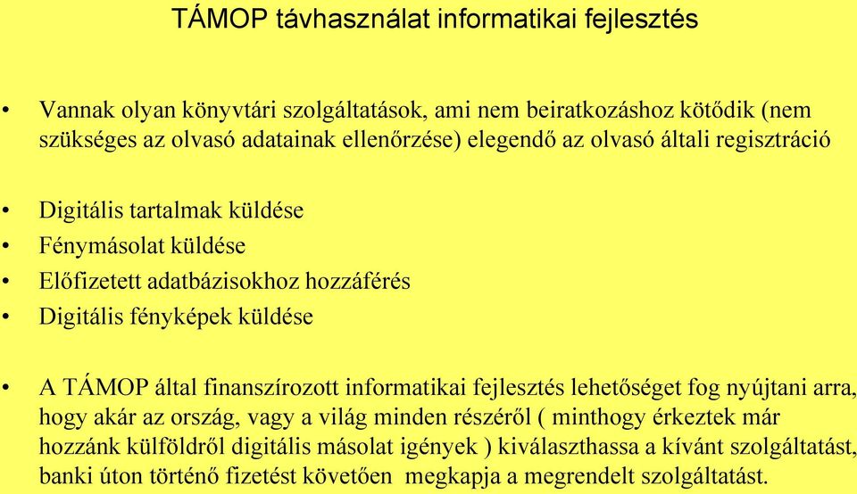 küldése A TÁMOP által finanszírozott informatikai fejlesztés lehetőséget fog nyújtani arra, hogy akár az ország, vagy a világ minden részéről ( minthogy