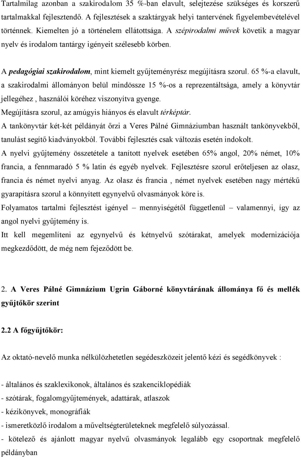 A pedagógiai szakirodalom, mint kiemelt gyűjteményrész megújításra szorul.