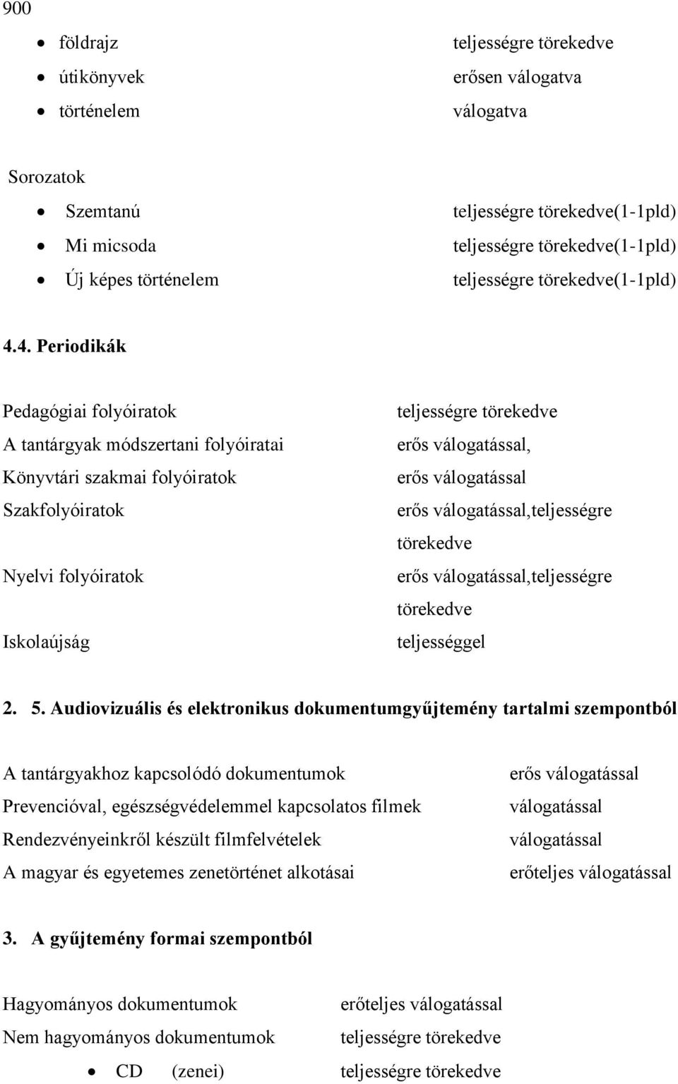 válogatással,teljességre törekedve erős válogatással,teljességre törekedve teljességgel 2. 5.